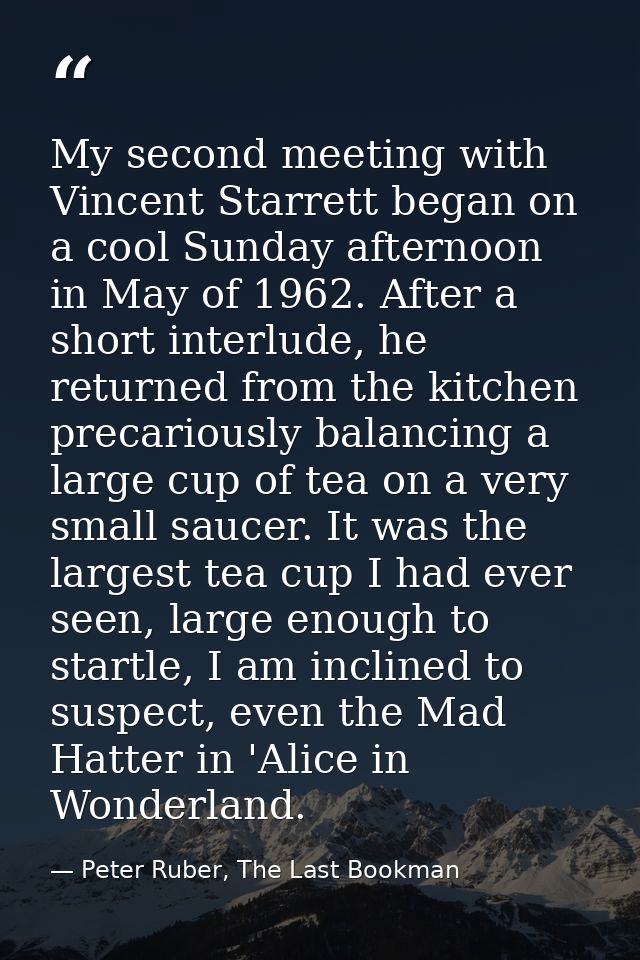 My second meeting with Vincent Starrett began on a cool Sunday afternoon in May of 1962. After a short interlude, he ret — Peter Ruber, The Last Bookman
