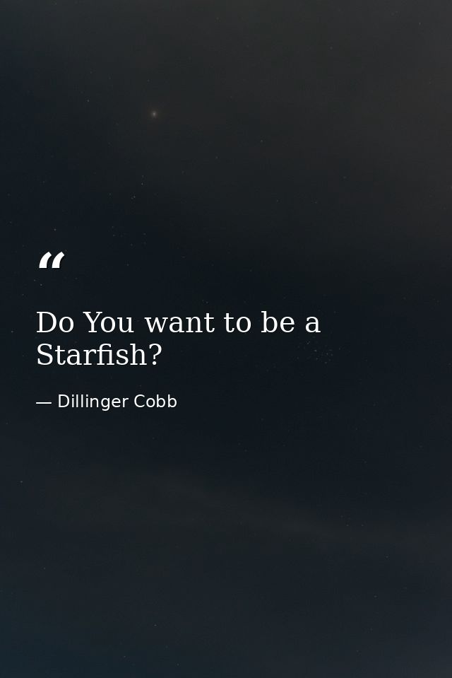 Do You want to be a Starfish? — Dillinger Cobb