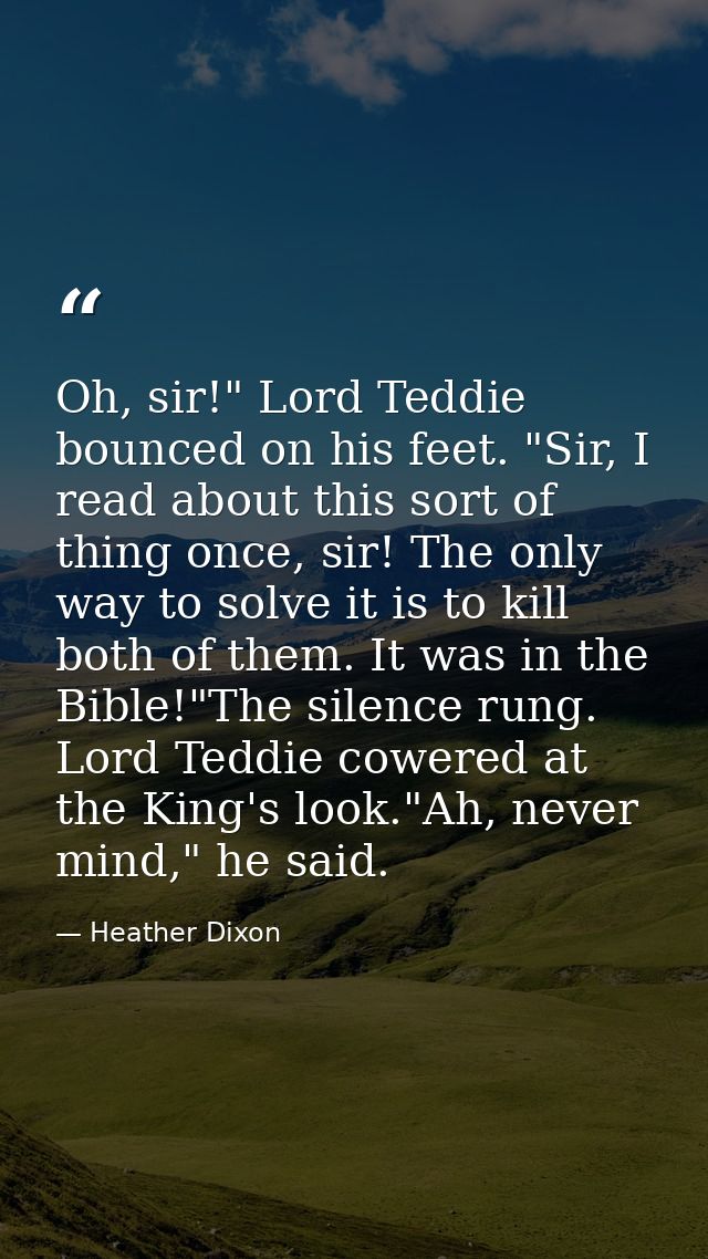 Oh, sir!" Lord Teddie bounced on his feet. "Sir, I read about this sort of thing once, sir! The only way to solve it is  — Heather Dixon