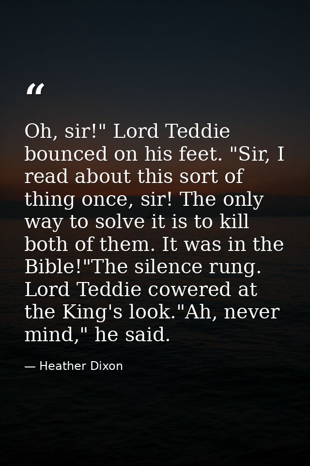 Oh, sir!" Lord Teddie bounced on his feet. "Sir, I read about this sort of thing once, sir! The only way to solve it is  — Heather Dixon