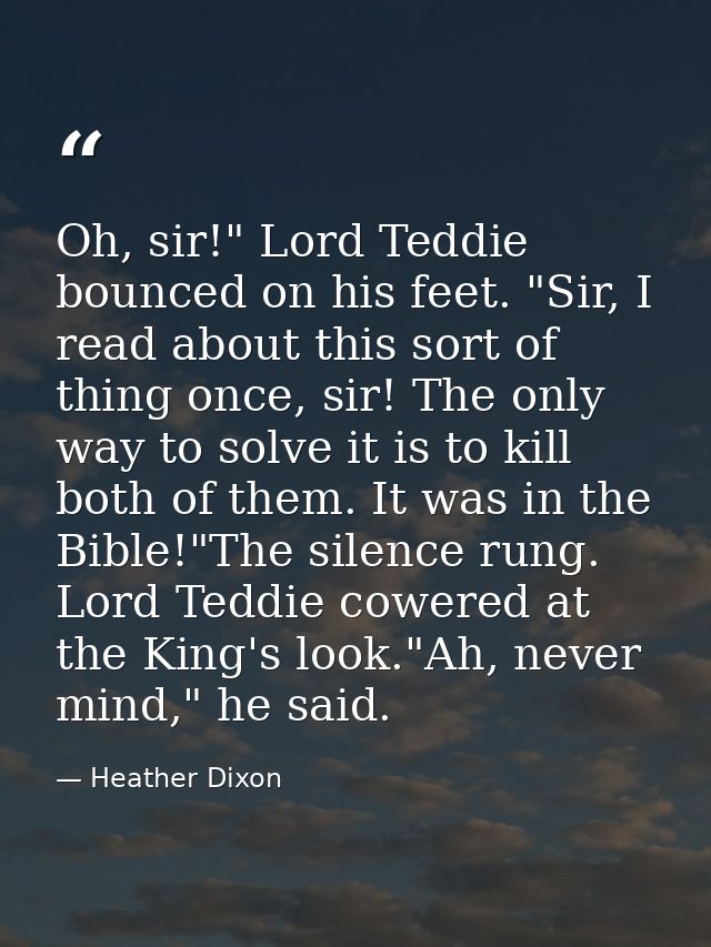 Oh, sir!" Lord Teddie bounced on his feet. "Sir, I read about this sort of thing once, sir! The only way to solve it is  — Heather Dixon