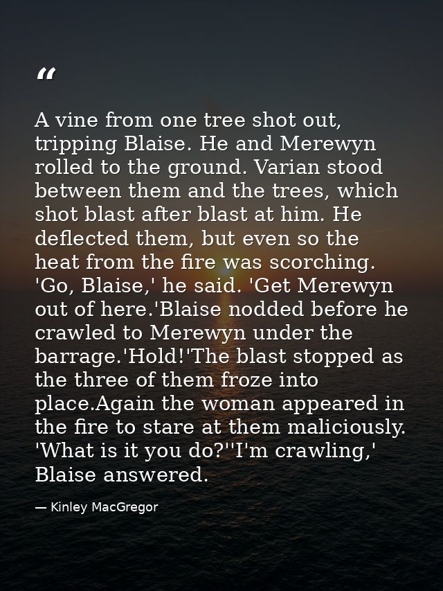 A vine from one tree shot out, tripping Blaise. He and Merewyn rolled to the ground. Varian stood between them and the t — Kinley MacGregor