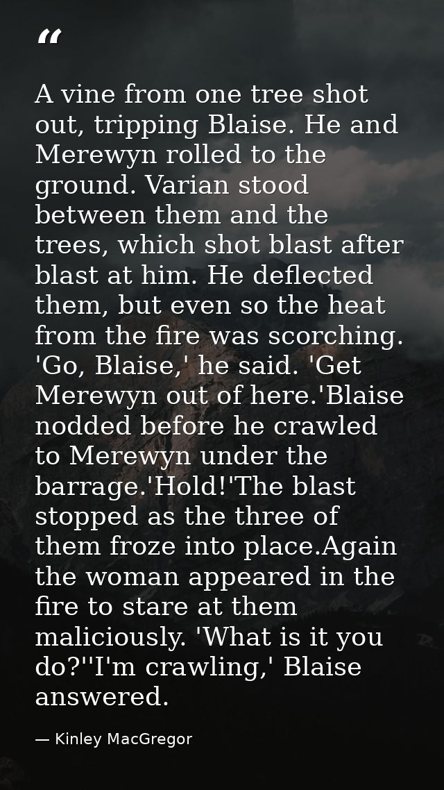 A vine from one tree shot out, tripping Blaise. He and Merewyn rolled to the ground. Varian stood between them and the t — Kinley MacGregor