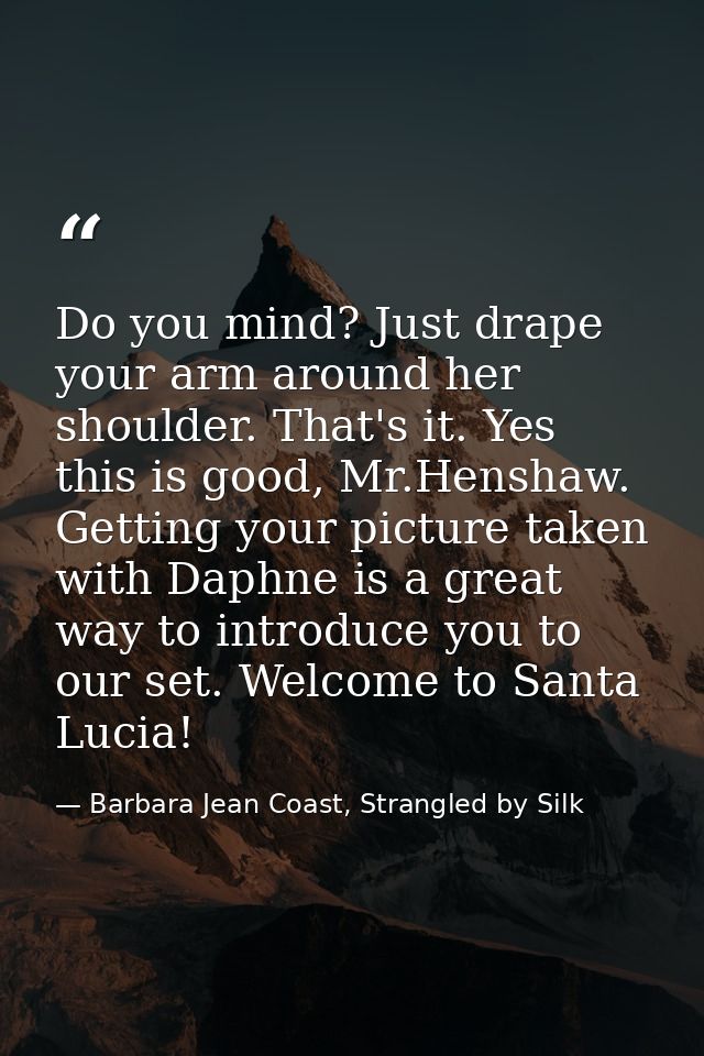 Do you mind? Just drape your arm around her shoulder. That's it. Yes this is good, Mr.Henshaw. Getting your picture take — Barbara Jean Coast, Strangled by Silk