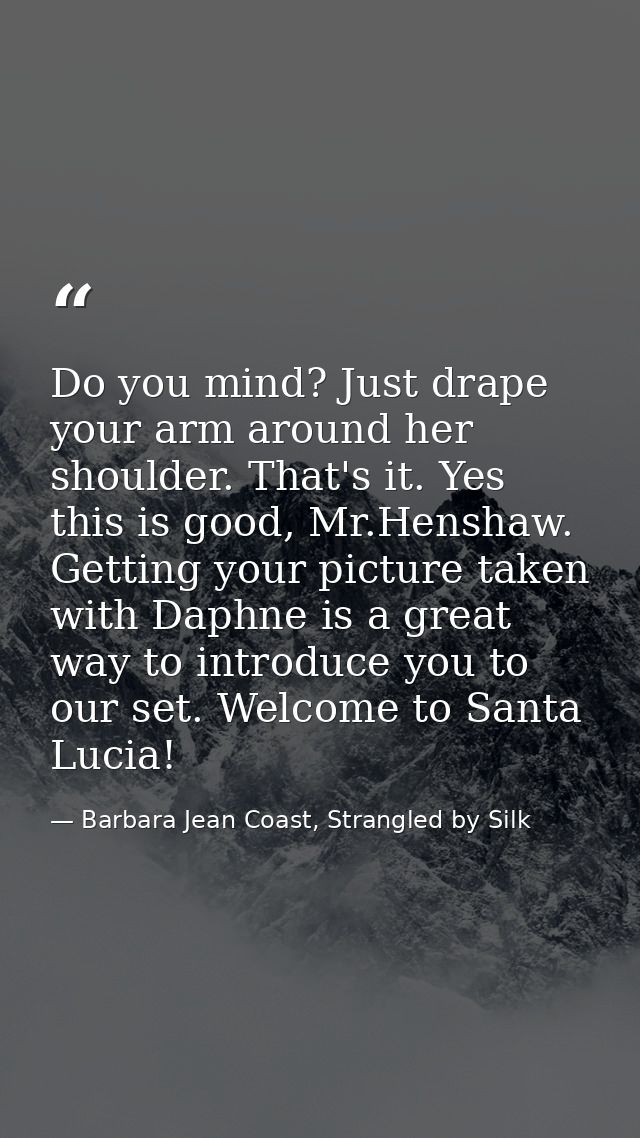 Do you mind? Just drape your arm around her shoulder. That's it. Yes this is good, Mr.Henshaw. Getting your picture take — Barbara Jean Coast, Strangled by Silk