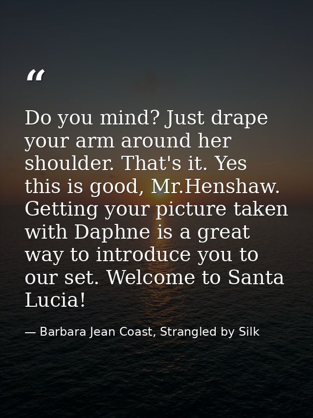 Do you mind? Just drape your arm around her shoulder. That's it. Yes this is good, Mr.Henshaw. Getting your picture take — Barbara Jean Coast, Strangled by Silk