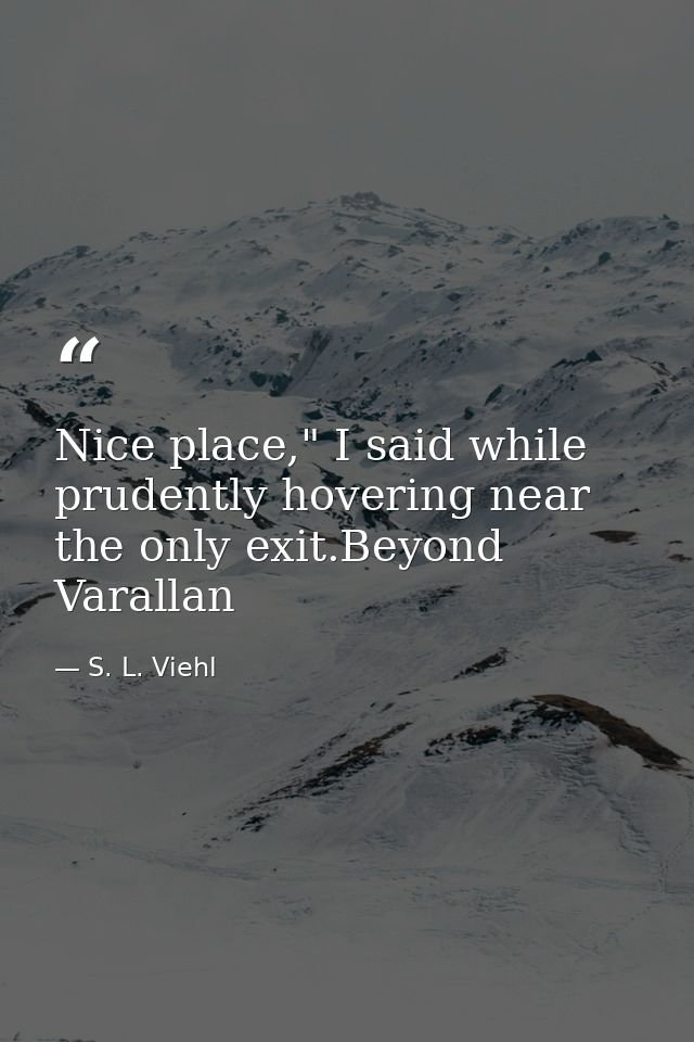 Nice place," I said while prudently hovering near the only exit.Beyond Varallan — S. L. Viehl