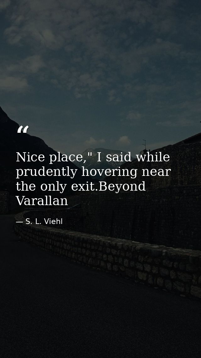 Nice place," I said while prudently hovering near the only exit.Beyond Varallan — S. L. Viehl
