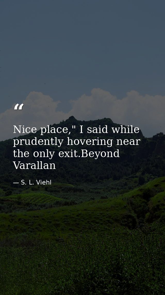 Nice place," I said while prudently hovering near the only exit.Beyond Varallan — S. L. Viehl