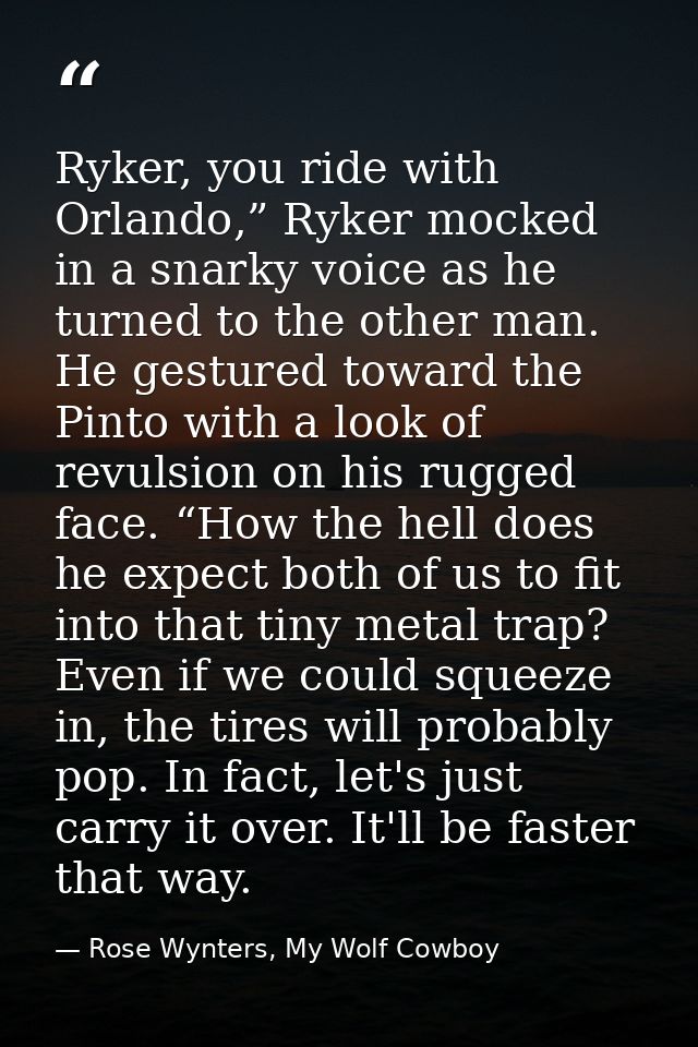 Ryker, you ride with Orlando,” Ryker mocked in a snarky voice as he turned to the other man. He gestured toward the Pint — Rose Wynters, My Wolf Cowboy