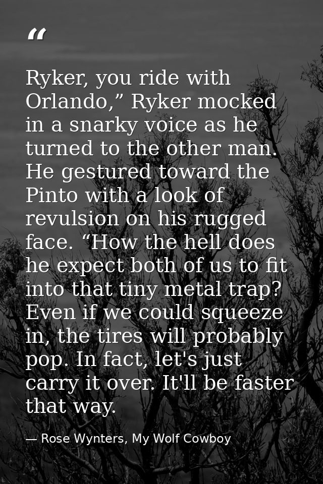 Ryker, you ride with Orlando,” Ryker mocked in a snarky voice as he turned to the other man. He gestured toward the Pint — Rose Wynters, My Wolf Cowboy