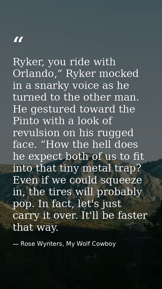 Ryker, you ride with Orlando,” Ryker mocked in a snarky voice as he turned to the other man. He gestured toward the Pint — Rose Wynters, My Wolf Cowboy