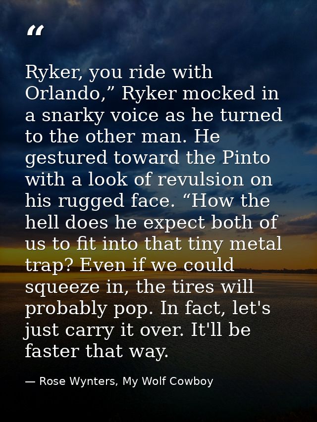 Ryker, you ride with Orlando,” Ryker mocked in a snarky voice as he turned to the other man. He gestured toward the Pint — Rose Wynters, My Wolf Cowboy