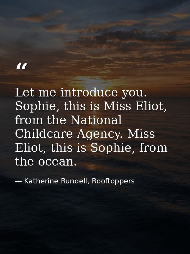 Let me introduce you. Sophie, this is Miss Eliot, from the National Childcare Agency. Miss Eliot, this is Sophie, from t — Katherine Rundell, Rooftoppers