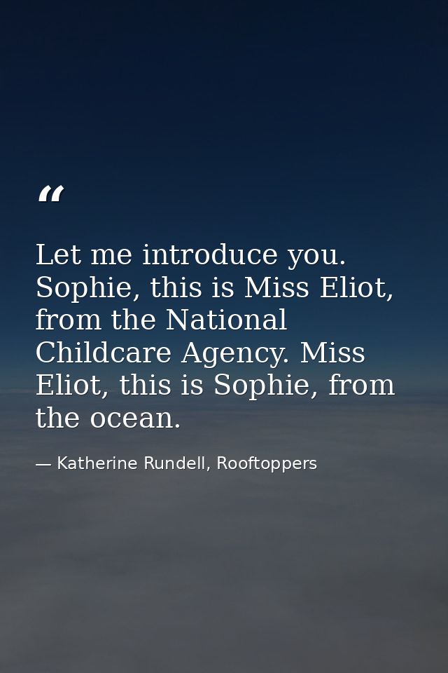 Let me introduce you. Sophie, this is Miss Eliot, from the National Childcare Agency. Miss Eliot, this is Sophie, from t — Katherine Rundell, Rooftoppers