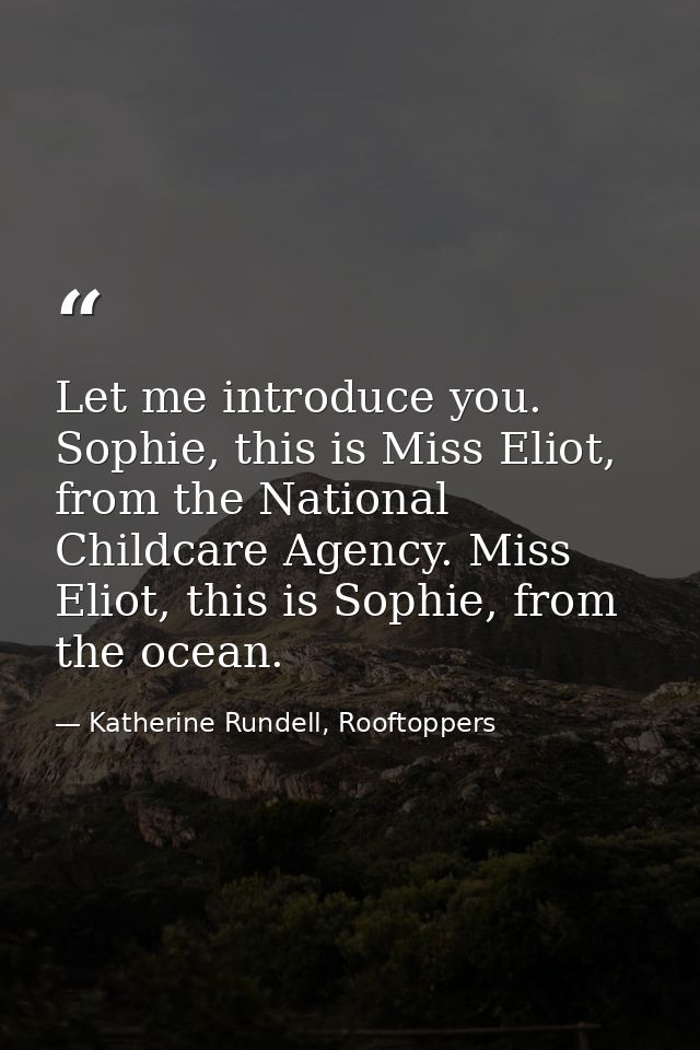Let me introduce you. Sophie, this is Miss Eliot, from the National Childcare Agency. Miss Eliot, this is Sophie, from t — Katherine Rundell, Rooftoppers