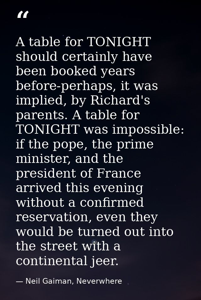 A table for TONIGHT should certainly have been booked years before-perhaps, it was implied, by Richard's parents. A tabl — Neil Gaiman, Neverwhere