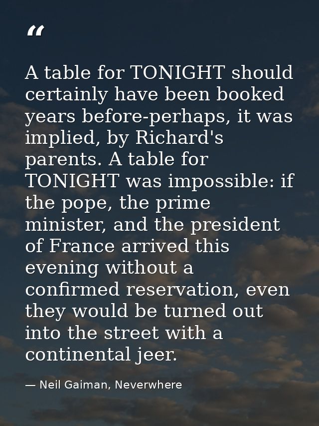 A table for TONIGHT should certainly have been booked years before-perhaps, it was implied, by Richard's parents. A tabl — Neil Gaiman, Neverwhere