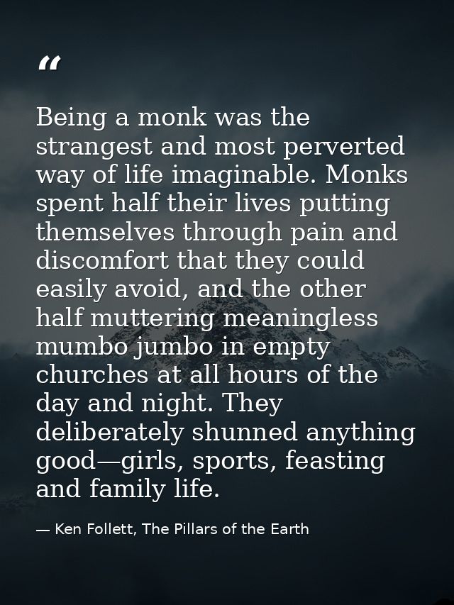 Being a monk was the strangest and most perverted way of life imaginable. Monks spent half their lives putting themselve — Ken Follett, The Pillars of the Earth
