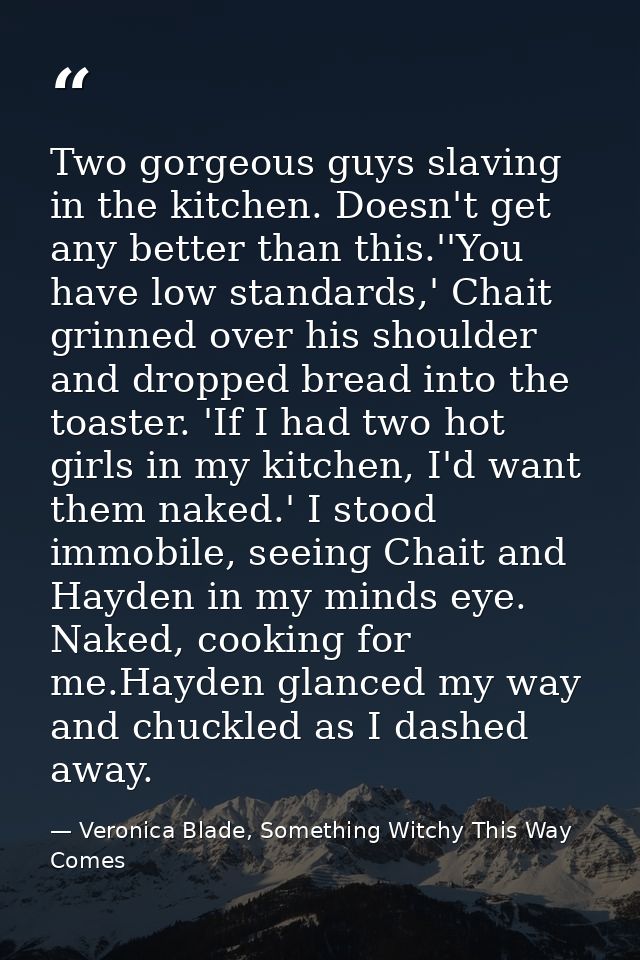 Two gorgeous guys slaving in the kitchen. Doesn't get any better than this.''You have low standards,' Chait grinned over — Veronica Blade, Something Witchy This Way Comes