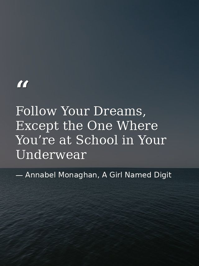 Follow Your Dreams, Except the One Where You’re at School in Your Underwear — Annabel Monaghan, A Girl Named Digit