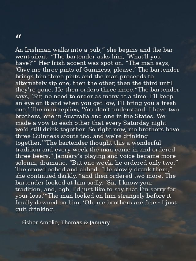 An Irishman walks into a pub,” she begins and the bar went silent. “The bartender asks him, ‘What'll you have?’” Her Iri — Fisher Amelie, Thomas & January