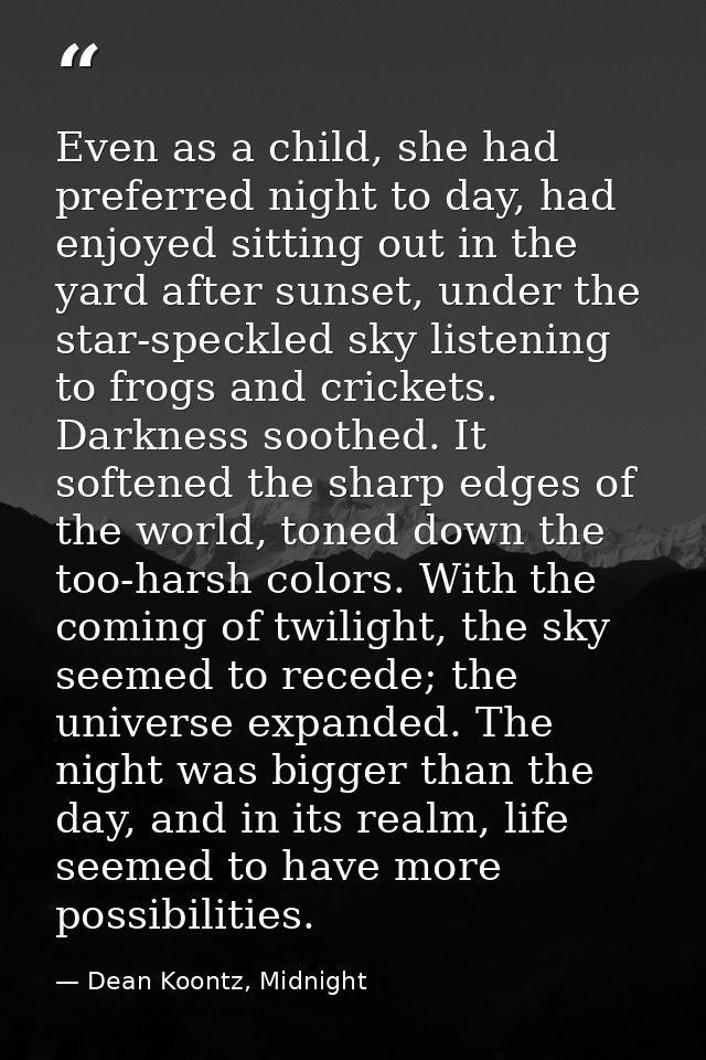 Even as a child, she had preferred night to day, had enjoyed sitting out in the yard after sunset, under the star-speckl — Dean Koontz, Midnight