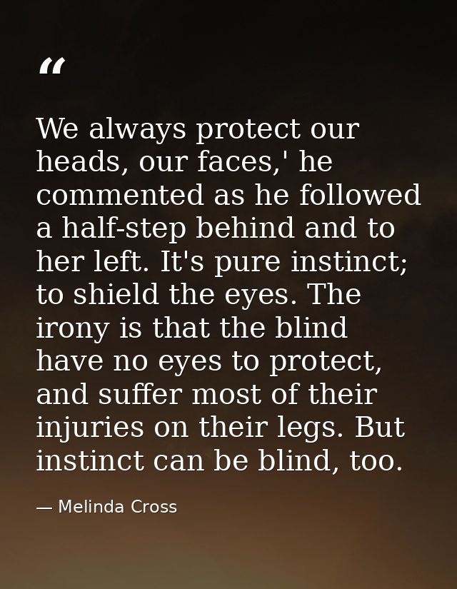 We always protect our heads, our faces,' he commented as he followed a half-step behind and to her left. It's pure insti — Melinda Cross
