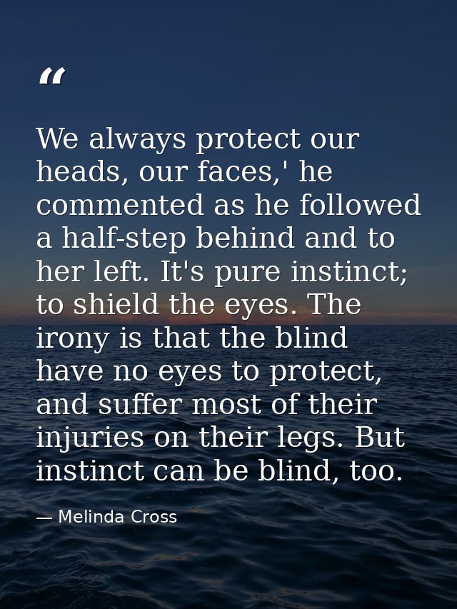 We always protect our heads, our faces,' he commented as he followed a half-step behind and to her left. It's pure insti — Melinda Cross