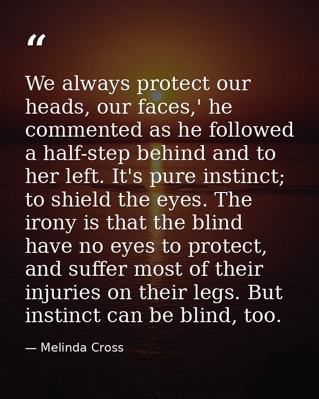 We always protect our heads, our faces,' he commented as he followed a half-step behind and to her left. It's pure insti — Melinda Cross
