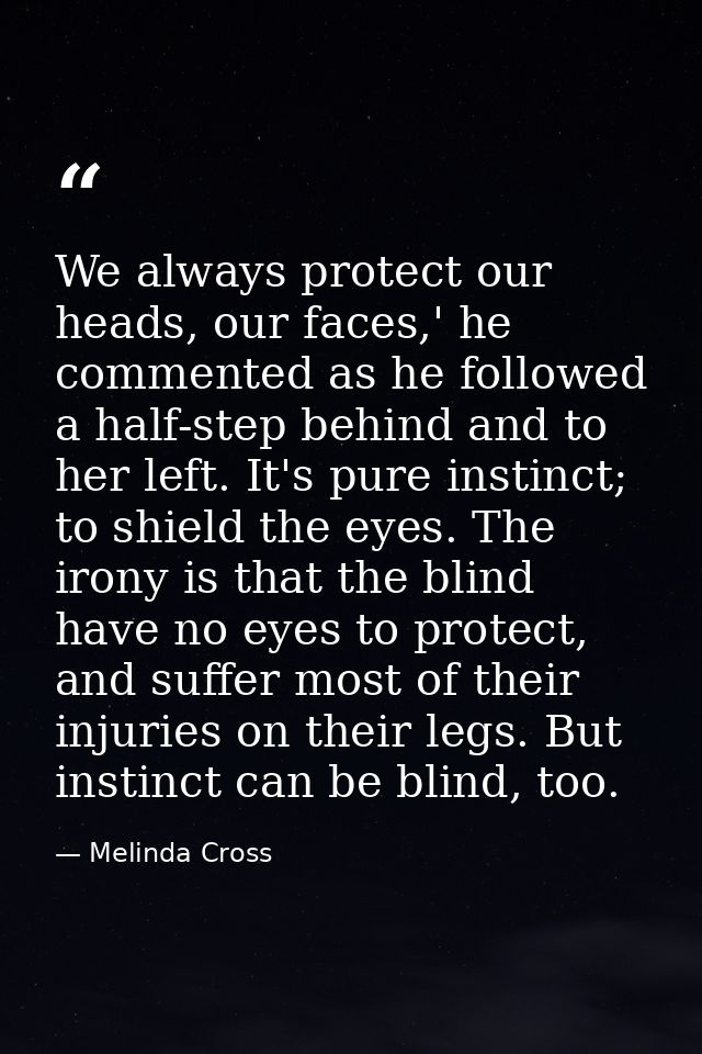 We always protect our heads, our faces,' he commented as he followed a half-step behind and to her left. It's pure insti — Melinda Cross