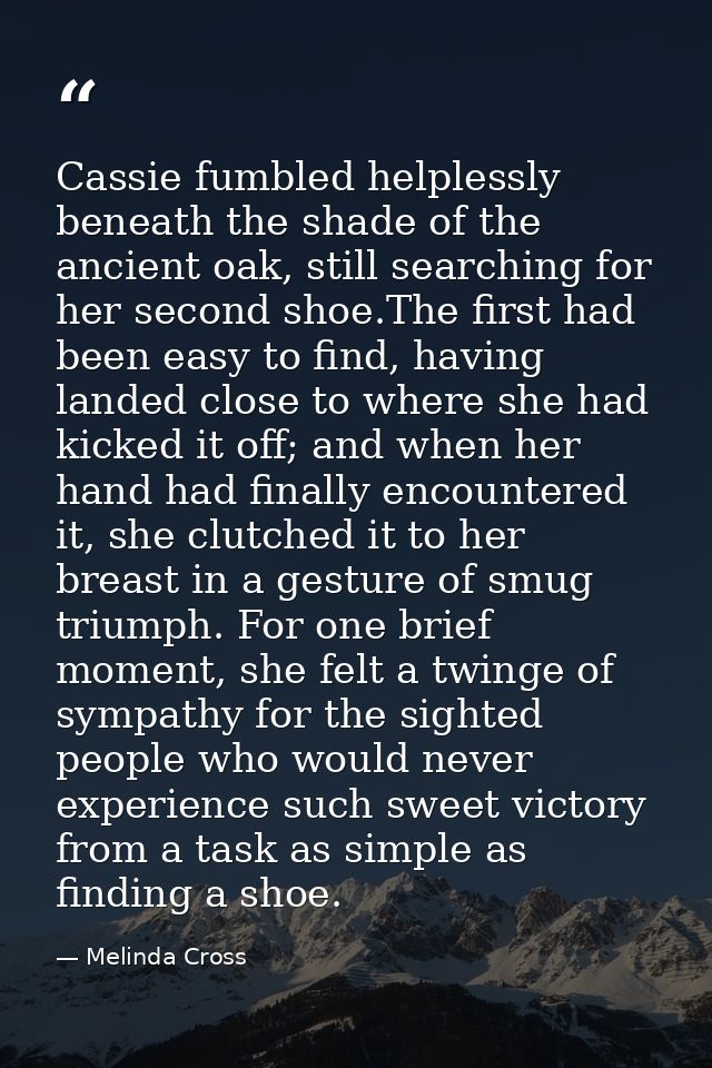 Cassie fumbled helplessly beneath the shade of the ancient oak, still searching for her second shoe.The first had been e — Melinda Cross