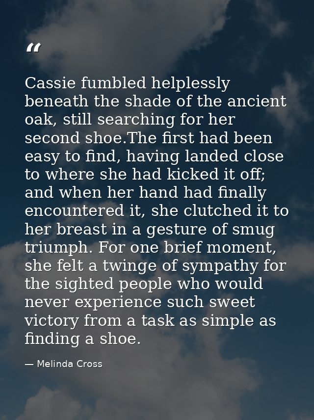 Cassie fumbled helplessly beneath the shade of the ancient oak, still searching for her second shoe.The first had been e — Melinda Cross