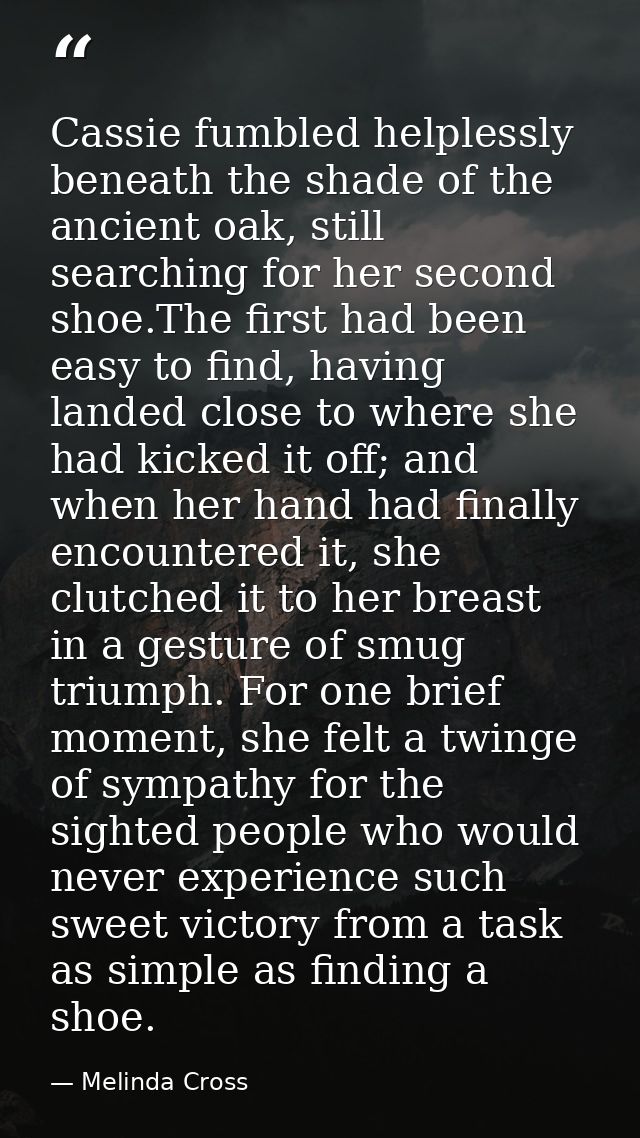 Cassie fumbled helplessly beneath the shade of the ancient oak, still searching for her second shoe.The first had been e — Melinda Cross
