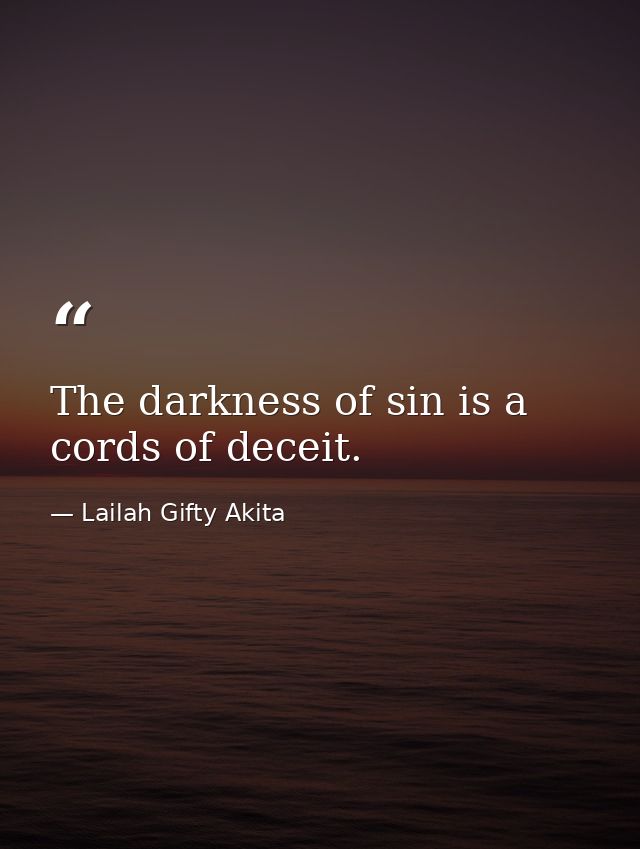The darkness of sin is a cords of deceit. — Lailah Gifty Akita