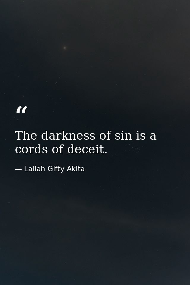 The darkness of sin is a cords of deceit. — Lailah Gifty Akita