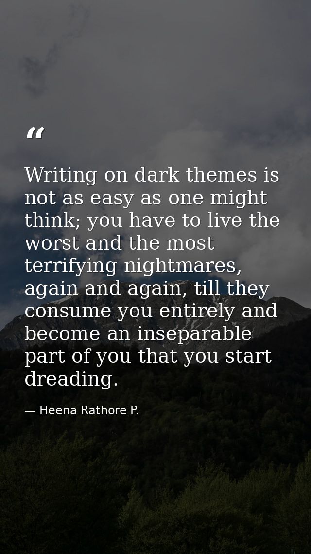 Writing on dark themes is not as easy as one might think; you have to live the worst and the most terrifying nightmares, — Heena Rathore P.