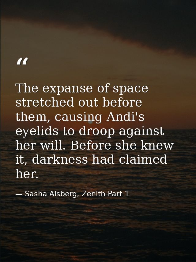 The expanse of space stretched out before them, causing Andi's eyelids to droop against her will. Before she knew it, da — Sasha Alsberg, Zenith Part 1