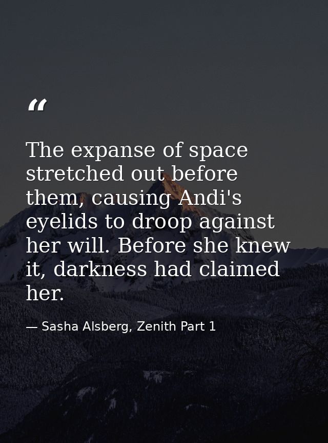The expanse of space stretched out before them, causing Andi's eyelids to droop against her will. Before she knew it, da — Sasha Alsberg, Zenith Part 1