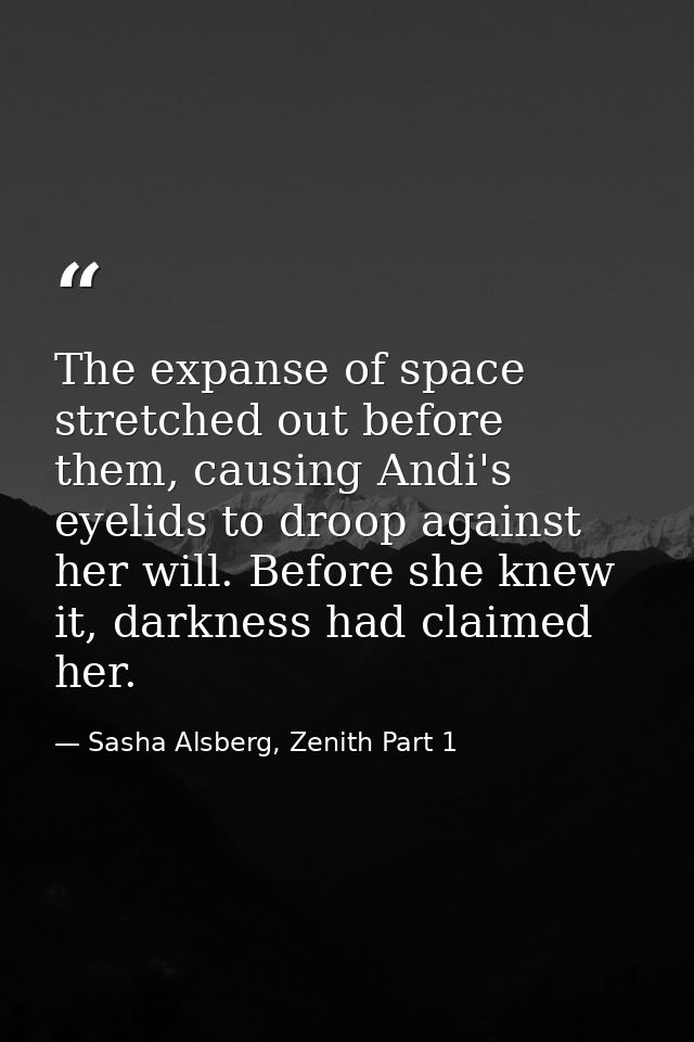 The expanse of space stretched out before them, causing Andi's eyelids to droop against her will. Before she knew it, da — Sasha Alsberg, Zenith Part 1