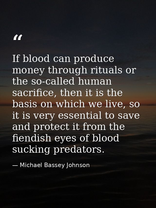 If blood can produce money through rituals or the so-called human sacrifice, then it is the basis on which we live, so i — Michael Bassey Johnson