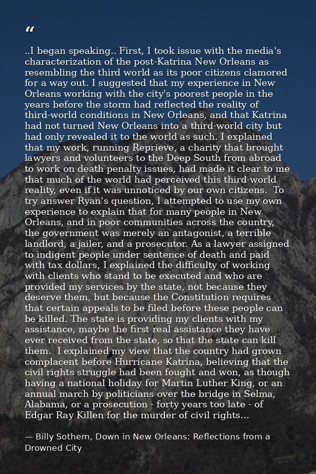 ..I began speaking.. First, I took issue with the media's characterization of the post-Katrina New Orleans as resembling — Billy Sothern, Down in New Orleans: Reflections from a Drowned City