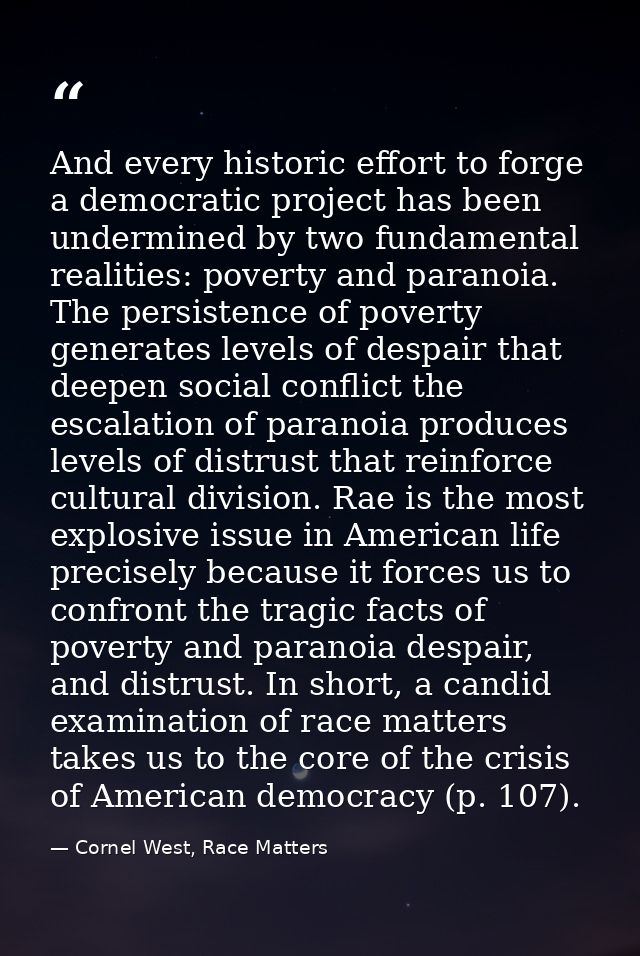 And every historic effort to forge a democratic project has been undermined by two fundamental realities: poverty and pa — Cornel West, Race Matters