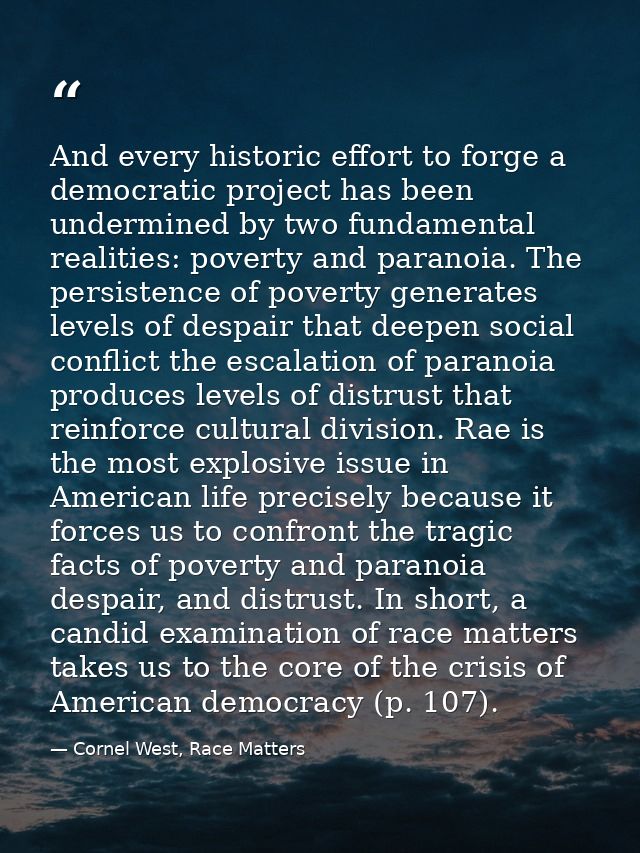 And every historic effort to forge a democratic project has been undermined by two fundamental realities: poverty and pa — Cornel West, Race Matters
