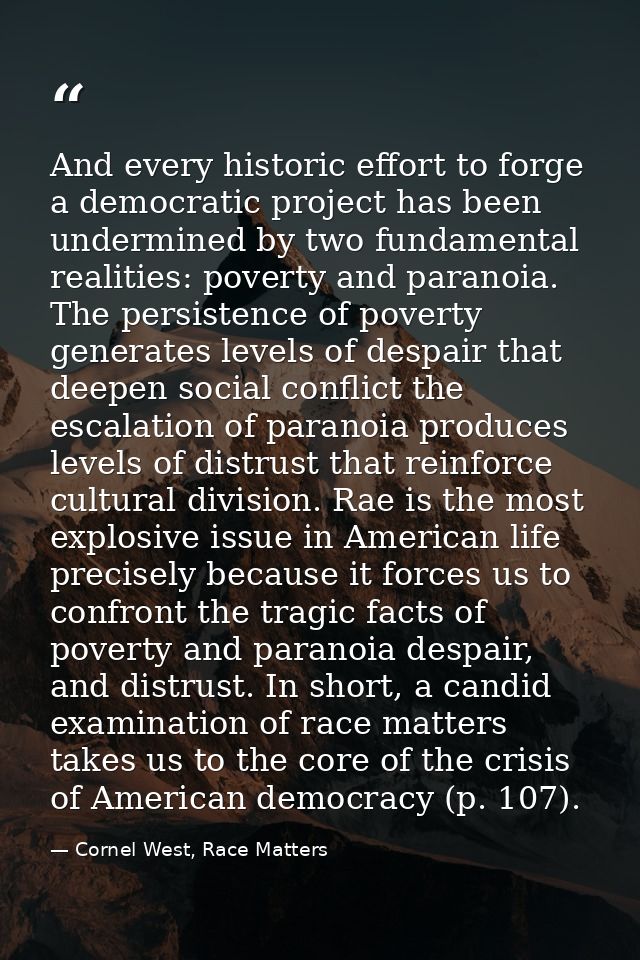 And every historic effort to forge a democratic project has been undermined by two fundamental realities: poverty and pa — Cornel West, Race Matters