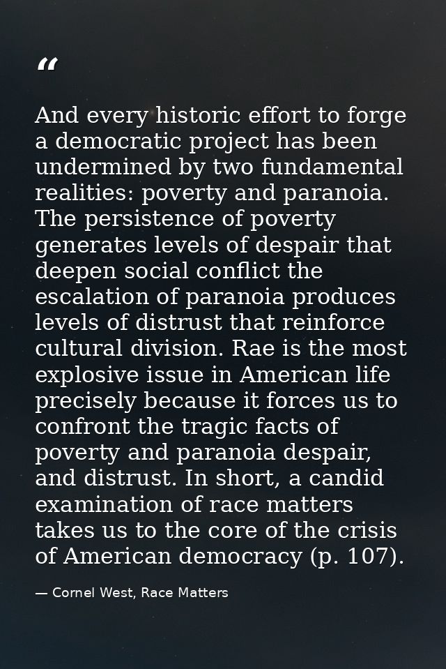 And every historic effort to forge a democratic project has been undermined by two fundamental realities: poverty and pa — Cornel West, Race Matters