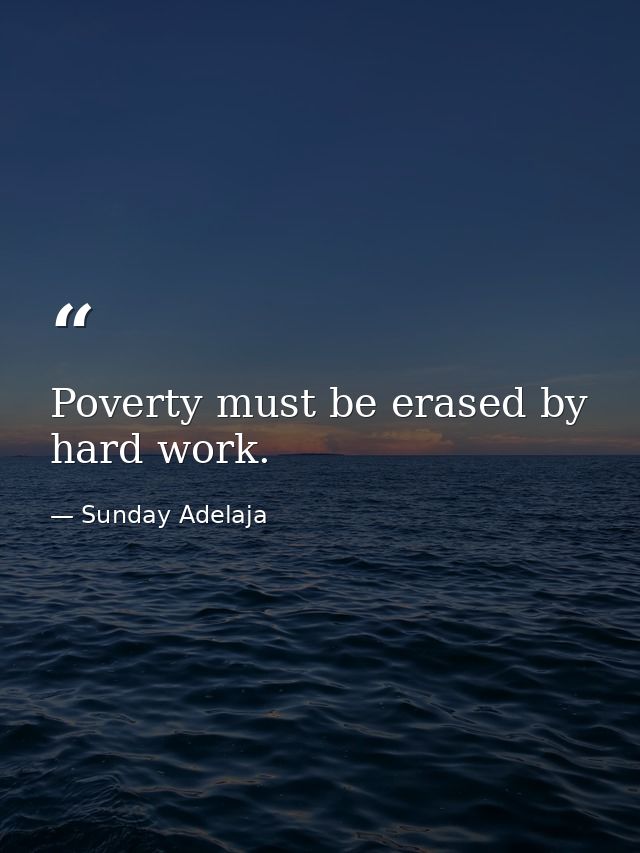 Poverty must be erased by hard work. — Sunday Adelaja
