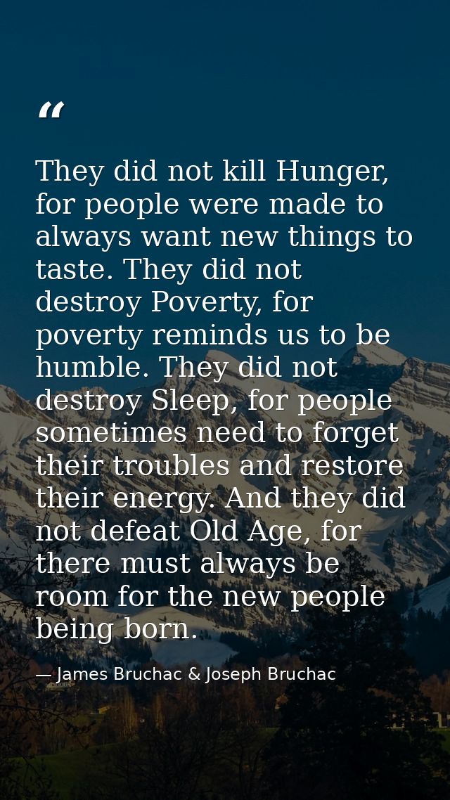 They did not kill Hunger, for people were made to always want new things to taste. They did not destroy Poverty, for pov — James Bruchac & Joseph Bruchac