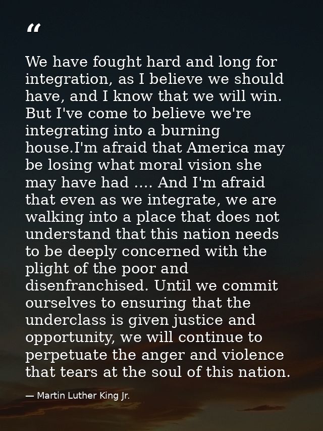 We have fought hard and long for integration, as I believe we should have, and I know that we will win. But I've come to — Martin Luther King Jr.