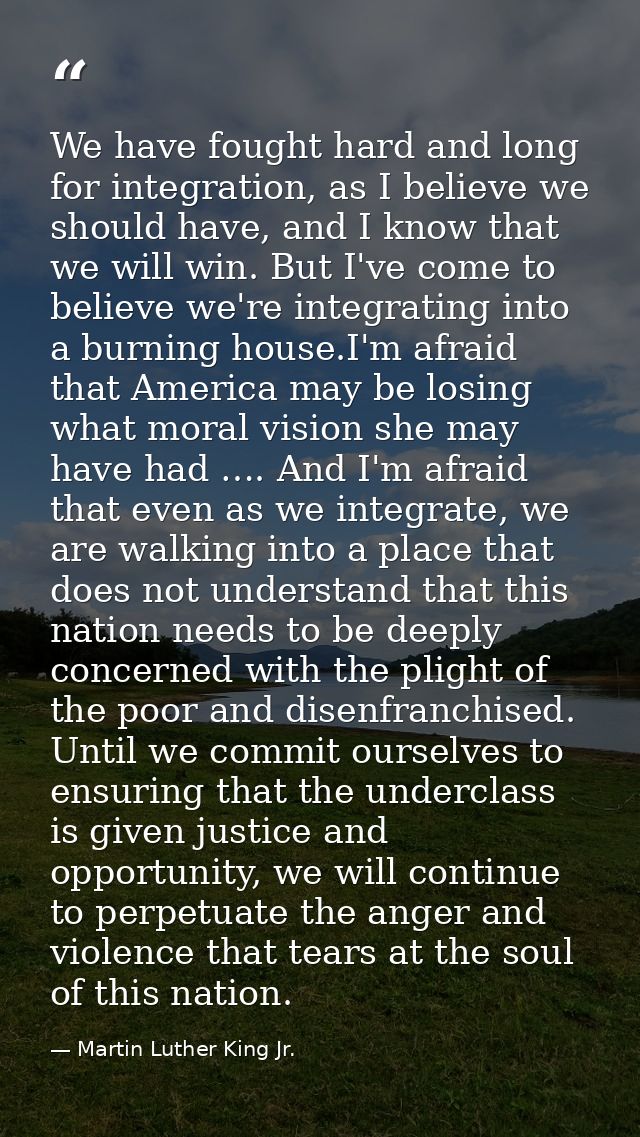 We have fought hard and long for integration, as I believe we should have, and I know that we will win. But I've come to — Martin Luther King Jr.